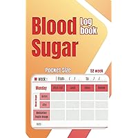 Pocket size blood sugar log book: small 5 x 8-inch weekly blood sugar,insulin and medication, carb and calories and activities recorde diary for 1 ... glucose journal for 4 Time Before After