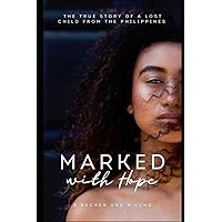 Marked With Hope: The true story of a lost child from the Philippines Marked With Hope: The true story of a lost child from the Philippines Paperback