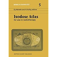 Isodose Atlas: For Use in Radiotherapy (Series in Radiology) Isodose Atlas: For Use in Radiotherapy (Series in Radiology) Hardcover Paperback