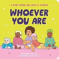 Whoever You Are: A Baby Book on Love & Gender Whoever You Are: A Baby Book on Love & Gender Board book Kindle