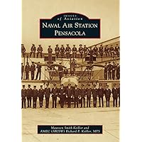 Naval Air Station Pensacola (Images of Aviation) Naval Air Station Pensacola (Images of Aviation) Paperback Kindle Hardcover