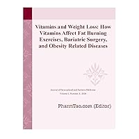 Vitamins and Weight Loss: How Vitamins Affect Fat Burning Exercises, Bariatric Surgery, and Obesity Related Diseases Vitamins and Weight Loss: How Vitamins Affect Fat Burning Exercises, Bariatric Surgery, and Obesity Related Diseases Kindle