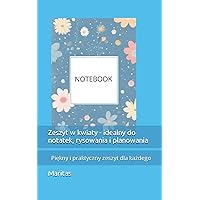 Zeszyt w kwiaty - idealny do notatek, rysowania i planowania: Piękny i praktyczny zeszyt dla każdego (Polish Edition)