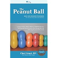 The Peanut Ball: Basic and Advanced Techniques for Use During Labor and Delivery The Peanut Ball: Basic and Advanced Techniques for Use During Labor and Delivery Paperback Kindle