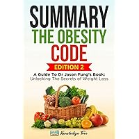 Summary: The Obesity Code: A Guide To Dr Jason Fung's Book: Unlocking The Secrets of Weight Loss Summary: The Obesity Code: A Guide To Dr Jason Fung's Book: Unlocking The Secrets of Weight Loss Paperback Kindle Hardcover