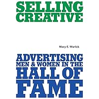 Selling Creative: Advertising Men and Women in the Hall of Fame Selling Creative: Advertising Men and Women in the Hall of Fame Paperback