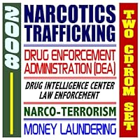 2008 Narcotics Trafficking and the Drug Enforcement Administration (DEA), National Drug Intelligence Center, Law Enforcement, Narco-Terrorism, Money Laundering (Two CD-ROM Set)