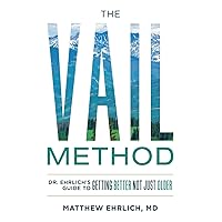 The Vail Method: Dr. Ehrlich's Guide To Getting Better Not Just Older The Vail Method: Dr. Ehrlich's Guide To Getting Better Not Just Older Paperback Kindle Hardcover