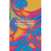 Schuessler's Tissue Salts Rediscovered: The 21st Century Guide to Self-Healing Schuessler's Tissue Salts Rediscovered: The 21st Century Guide to Self-Healing Paperback