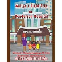 Maliya's Field Trip to Henderson Hospital (Maliya's World Book Series Regular Series) Maliya's Field Trip to Henderson Hospital (Maliya's World Book Series Regular Series) Paperback Kindle