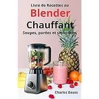 Livre de Recettes au Blender Chauffant: Soupes, purées et smoothies (French Edition)