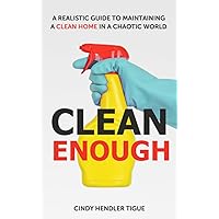 Clean Enough: A Realistic Guide to Maintaining a Clean Home in a Chaotic World Clean Enough: A Realistic Guide to Maintaining a Clean Home in a Chaotic World Paperback Audible Audiobook Kindle