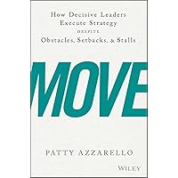 Move: How Decisive Leaders Execute Strategy Despite Obstacles, Setbacks, and Stalls Move: How Decisive Leaders Execute Strategy Despite Obstacles, Setbacks, and Stalls Hardcover Kindle Audible Audiobook Paperback Audio CD