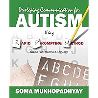 Developing Communication for Autism Using Rapid Prompting Method: Guide for Effective Language Developing Communication for Autism Using Rapid Prompting Method: Guide for Effective Language Paperback