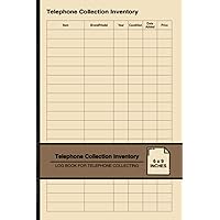 Telephone Collection Inventory: Log Book For Telephone Collecting | For Telephone Collectors | Small Telephone Collection Inventory: Log Book For Telephone Collecting | For Telephone Collectors | Small Paperback