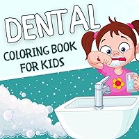 Dental Coloring Book For Kids: Funny Dental Coloring Book (Basics of Teeth Anatomy and Tips for Dental Health) for Children Ages 4-8 Years