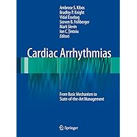 Cardiac Arrhythmias: From Basic Mechanism to State-of-the-Art Management Cardiac Arrhythmias: From Basic Mechanism to State-of-the-Art Management Kindle Hardcover Paperback
