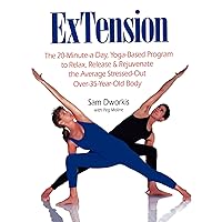 ExTension: The 20-Minute-a-Day, Yoga-Based Program to Relax, Release & Rejuvenate the Average Stressed-Out Over-35-Year-Old- Body ExTension: The 20-Minute-a-Day, Yoga-Based Program to Relax, Release & Rejuvenate the Average Stressed-Out Over-35-Year-Old- Body Paperback