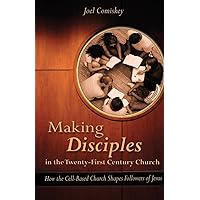 Making Disciples in the Twenty-First Century Church: How the Cell-Based Church Shapes Followers of Jesus