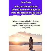 Vida em Abundância: 20 Ensinamentos de Jesus Para Transformar Sua Vida: Vinte passagens bíblicas de Jesus Cristo consideradas mais importantes e ... plena. (Abundant Life) (Portuguese Edition) Vida em Abundância: 20 Ensinamentos de Jesus Para Transformar Sua Vida: Vinte passagens bíblicas de Jesus Cristo consideradas mais importantes e ... plena. (Abundant Life) (Portuguese Edition) Kindle Paperback