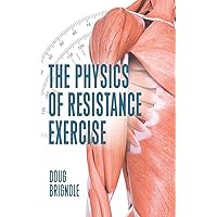 The Physics of Resistance Exercise The Physics of Resistance Exercise Kindle Paperback