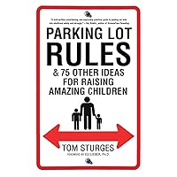 Parking Lot Rules & 75 Other Ideas for Raising Amazing Children Parking Lot Rules & 75 Other Ideas for Raising Amazing Children Paperback Kindle Hardcover