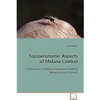 Socioeconomic Aspects of Malaria Control: Economics of Malaria Treatment Seeking Behaviour andControl Socioeconomic Aspects of Malaria Control: Economics of Malaria Treatment Seeking Behaviour andControl Paperback