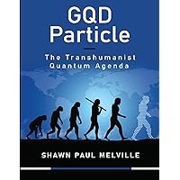 GQD Particle - The Transhumanist Quantum Agenda GQD Particle - The Transhumanist Quantum Agenda Kindle Paperback
