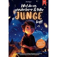 Weil du ein wunderbarer & toller Junge bist: Inspirierende Kurzgeschichten für Jungen zur Stärkung von Selbstvertrauen, Mut und Freundschaft | Geschenk für Jungen | Kinderbuch (German Edition)