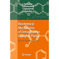 Biochemical Mechanisms of Detoxification in Higher Plants: Basis of Phytoremediation Biochemical Mechanisms of Detoxification in Higher Plants: Basis of Phytoremediation Kindle Hardcover Paperback