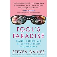 Fool's Paradise: Players, Poseurs, and the Culture of Excess in South Beach Fool's Paradise: Players, Poseurs, and the Culture of Excess in South Beach Paperback Kindle Hardcover