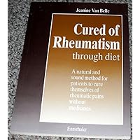 Cured of Rheumatism though Diet: A natural and sound method for patients to cure themselves of rheumatic pains without medicines Cured of Rheumatism though Diet: A natural and sound method for patients to cure themselves of rheumatic pains without medicines Paperback