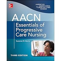 AACN Essentials of Progressive Care Nursing, Third Edition (Chulay, AACN Essentials of Progressive Care Nursing) AACN Essentials of Progressive Care Nursing, Third Edition (Chulay, AACN Essentials of Progressive Care Nursing) Paperback Kindle