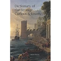 Dictionary of the Strange, Curious & Lovely