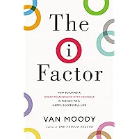The I Factor: How Building a Great Relationship with Yourself Is the Key to a Happy, Successful Life The I Factor: How Building a Great Relationship with Yourself Is the Key to a Happy, Successful Life Paperback Audible Audiobook Kindle MP3 CD