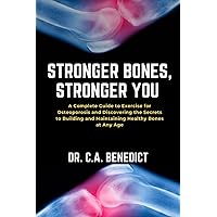 Stronger Bones, Stronger You!!: A Complete Guide to Exercises for Osteoporosis and Discovering the Secrets to Building and Maintaining Healthy Bones at Any Age (Metallic bones at 50s) Stronger Bones, Stronger You!!: A Complete Guide to Exercises for Osteoporosis and Discovering the Secrets to Building and Maintaining Healthy Bones at Any Age (Metallic bones at 50s) Paperback Kindle Hardcover