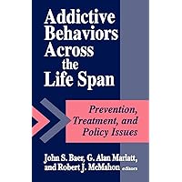 Addictive Behaviors across the Life Span Addictive Behaviors across the Life Span Paperback Hardcover