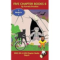 Five Chapter Books 6: Systematic Decodable Books for Phonics Readers and Folks with a Dyslexic Learning Style (DOG ON A LOG Chapter Book Collections)