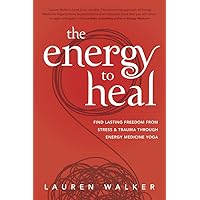 The Energy to Heal: Find Lasting Freedom From Stress and Trauma Through Energy Medicine Yoga The Energy to Heal: Find Lasting Freedom From Stress and Trauma Through Energy Medicine Yoga Paperback Kindle