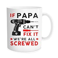 Funny Coffee Mug for Dad, If Papa Can't Fix It We're All Screwed Cup, Father's Day Gift for Grandpa Men from Daughter Son Wife, 11 oz White
