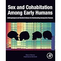 Sex and Cohabitation Among Early Humans: Anthropological and Genetic Evidence for Interbreeding Among Early Humans Sex and Cohabitation Among Early Humans: Anthropological and Genetic Evidence for Interbreeding Among Early Humans Paperback Kindle