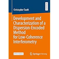 Development and Characterization of a Dispersion-Encoded Method for Low-Coherence Interferometry Development and Characterization of a Dispersion-Encoded Method for Low-Coherence Interferometry Kindle Paperback