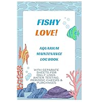 Fishy Love! Aquarium Maintenance Log Book: With Separate Sheets for Daily Logs, Water Testing, Periodic Checks & Purchases