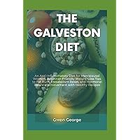 THE GALVESTON DIET: An Anti-Inflammatory Diet for Menopausal Women, Beginner-Friendly Weight Loss Tips to Fat Burn, Metabolism Reset, and Hormonal Balance achievement with Healthy Recipes THE GALVESTON DIET: An Anti-Inflammatory Diet for Menopausal Women, Beginner-Friendly Weight Loss Tips to Fat Burn, Metabolism Reset, and Hormonal Balance achievement with Healthy Recipes Paperback Kindle Hardcover