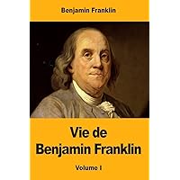 Vie de Benjamin Franklin (French Edition) Vie de Benjamin Franklin (French Edition) Paperback Leather Bound