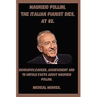 MAURIZIO POLLINI(THE ITALIAN PIANIST DIES, AT 82).: Biography,Career, Achievement and 70 Untold Facts About Maurizio Pollini. MAURIZIO POLLINI(THE ITALIAN PIANIST DIES, AT 82).: Biography,Career, Achievement and 70 Untold Facts About Maurizio Pollini. Kindle Paperback
