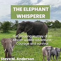 The Elephant Whisperer : The amazing journey of an African wildlife adventurer, Courage and survival The Elephant Whisperer : The amazing journey of an African wildlife adventurer, Courage and survival Kindle Paperback