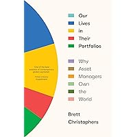 Our Lives in Their Portfolios: Why Asset Managers Own the World Our Lives in Their Portfolios: Why Asset Managers Own the World Hardcover Kindle Audible Audiobook Paperback Audio CD
