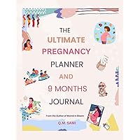 THE ULTIMATE PREGNANCY PLANNER AND 9 MONTHS JOURNAL THE ULTIMATE PREGNANCY PLANNER AND 9 MONTHS JOURNAL Paperback