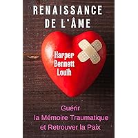 RENAISSANCE DE L'ÂME: Guérir la Mémoire Traumatique et Retrouver la Paix. (French Edition)